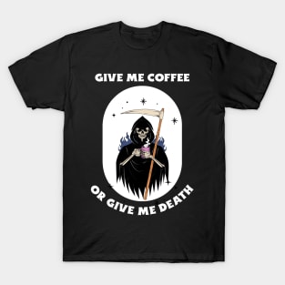 Give Me Coffee Or Give Me Death T-Shirt